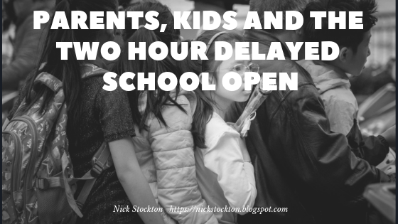 Parents. Kids and the Two Hour Delayed School Open